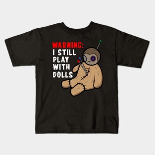 Warning I Still Play With Dolls Kids T-Shirt